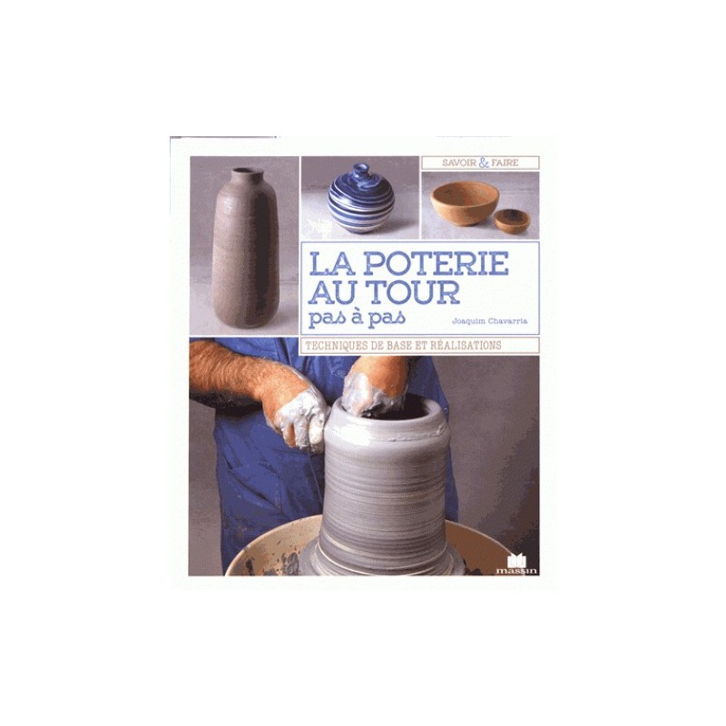 La poterie au tour pas à pas